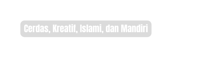 Cerdas Kreatif Islami dan Mandiri